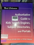 AUTHORITATIVE GUIDE TO KID'S SEARCH ENGINES, SUBJECT DIRECTORIES, AND PORTALS