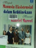 Menjadi Manusia Eksistensial dalam Kebhinekaan Menurut Gabriel Mercel