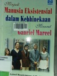 Menjadi Manusia Eksistensial dalam Kebhinekaan Menurut Gabriel Mercel