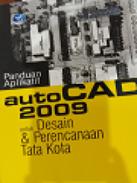 Panduan Aplikatif AUTOCAD 2009 - untuk Desain dan Perencanaan Tata Kota